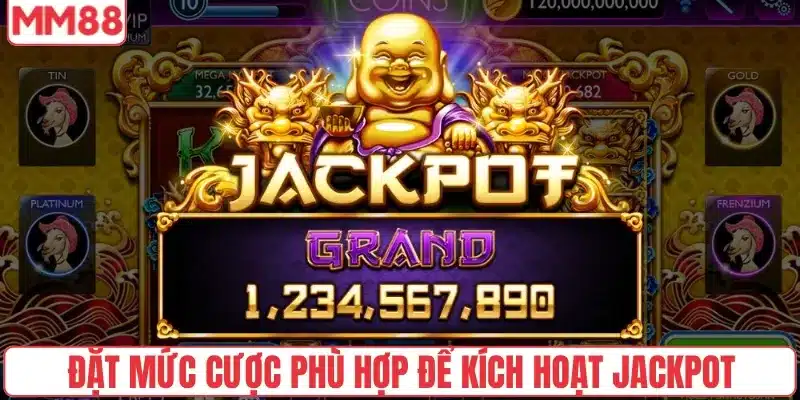 Đặt mức cược phù hợp để kích hoạt jackpot